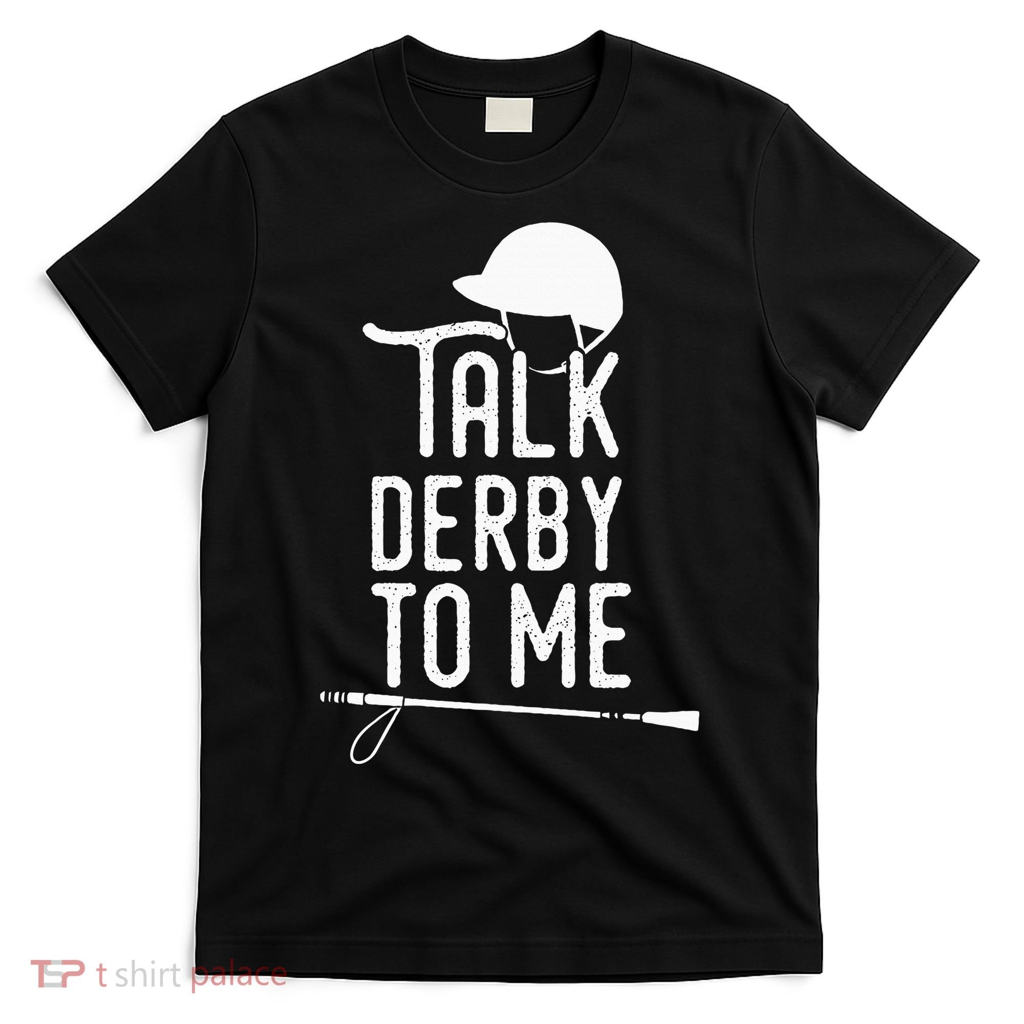Talk Derby To Me I Horse Racing Humor T-Shirt