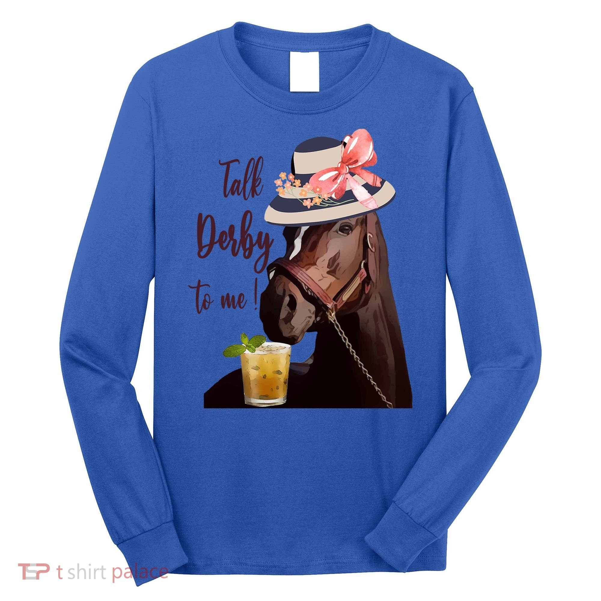 Talk Derby To Me Mint Juleps Derby Horse Racing Cute Gift Long Sleeve Shirt