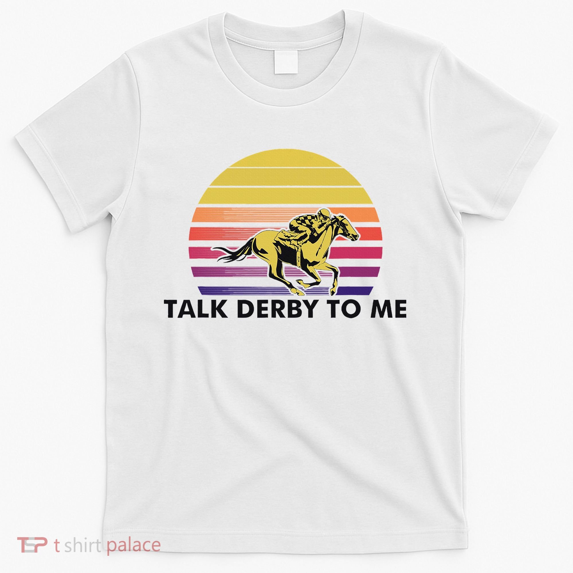 Talk Derby To Me Horse Racing Jockeys Sunset Race T-Shirt
