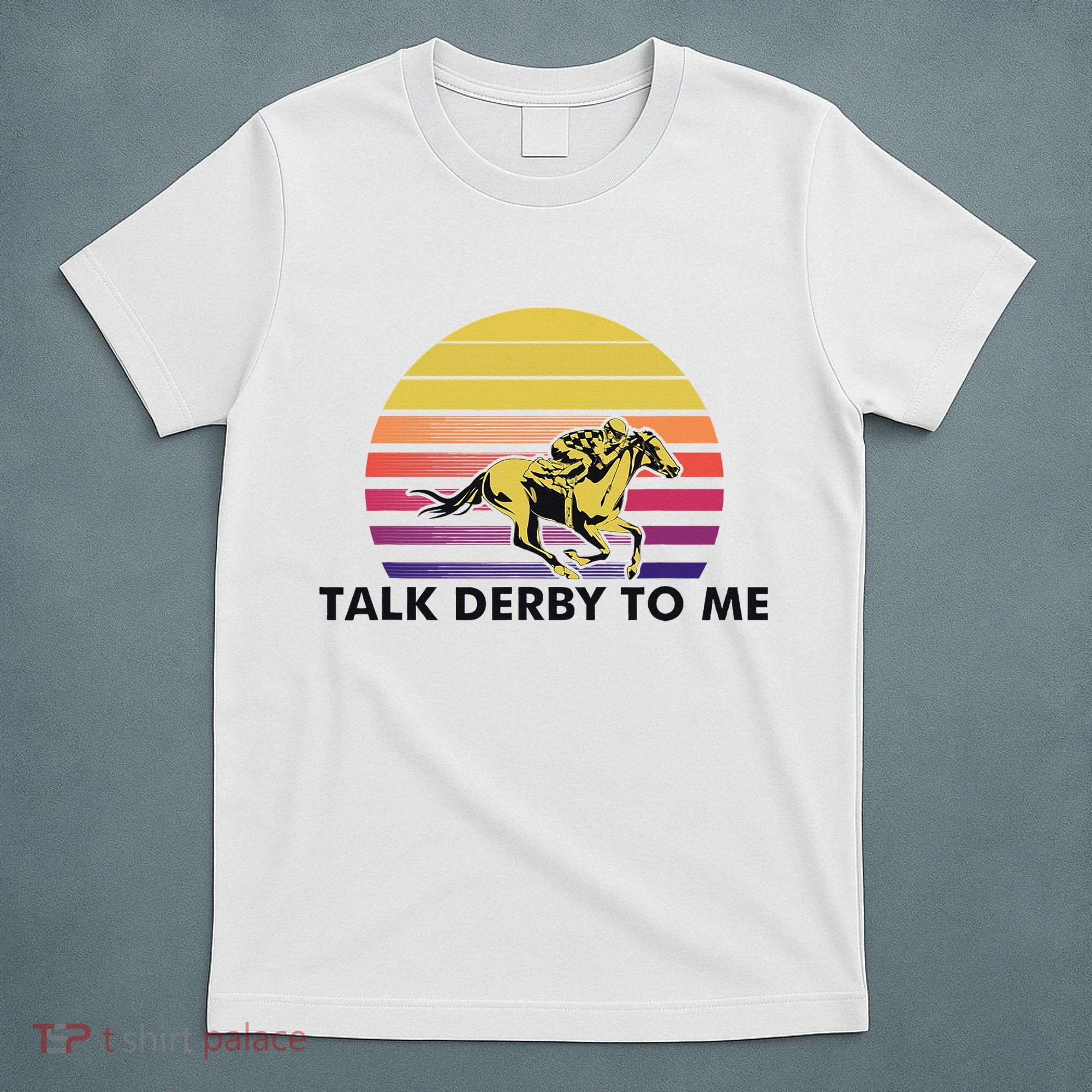 Talk Derby To Me Horse Racing Jockeys Sunset Race T-Shirt