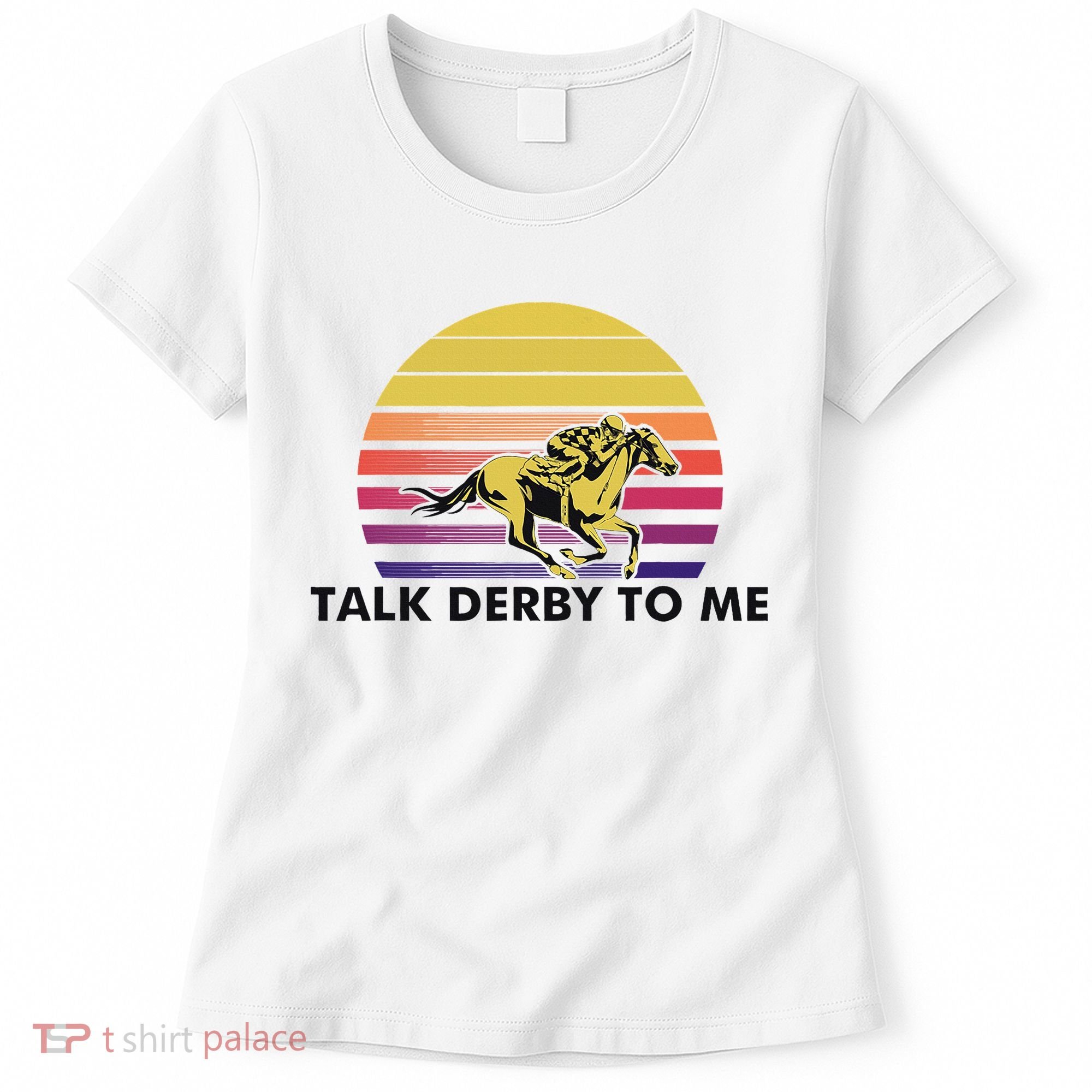 Talk Derby To Me Horse Racing Jockeys Sunset Race Women's T-Shirt