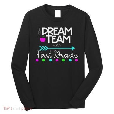 The Dream Team First Grade Teacher Team Long Sleeve Shirt