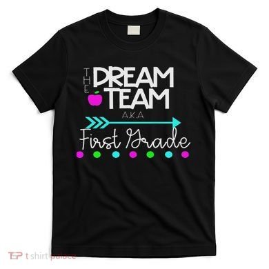 The Dream Team First Grade Teacher Team T-Shirt