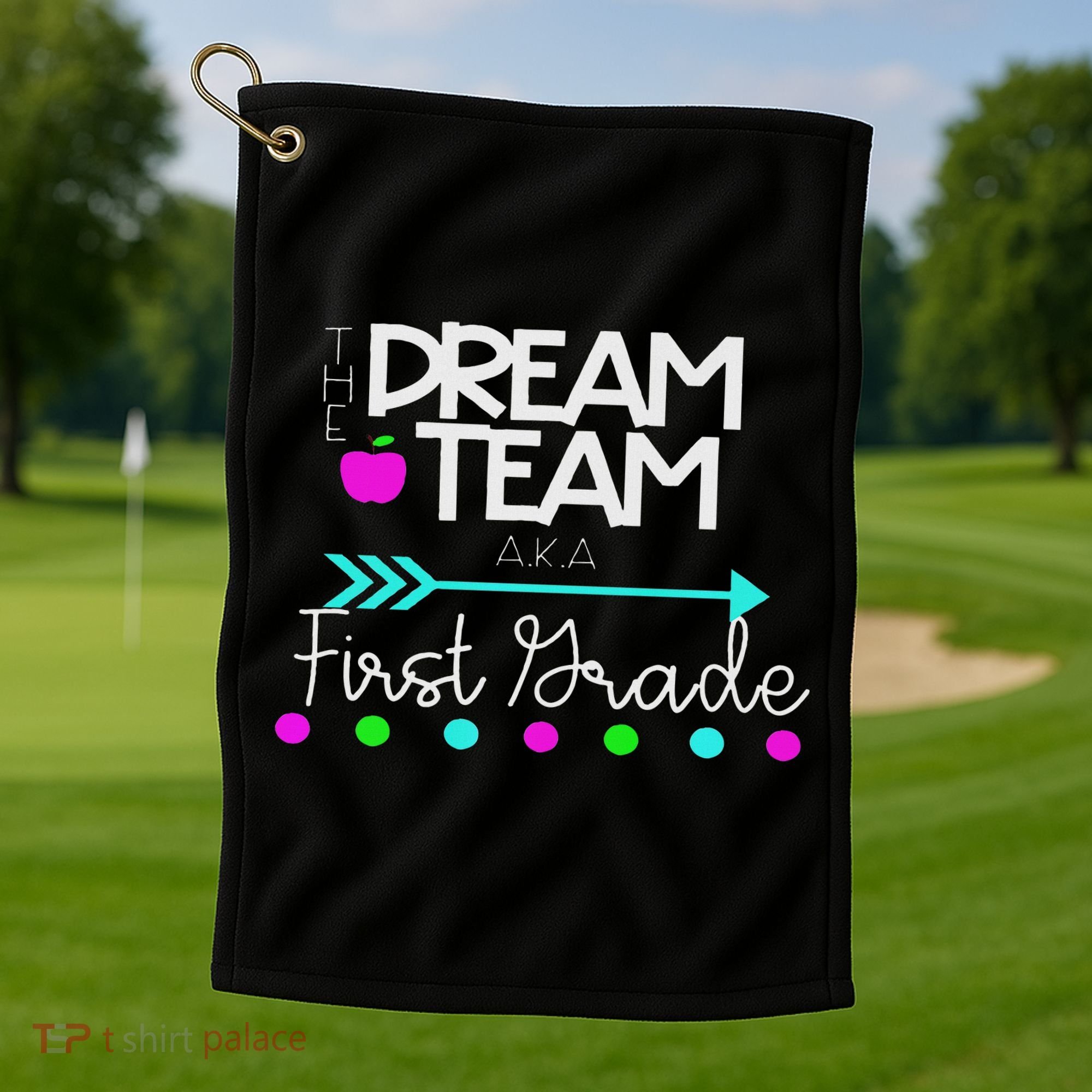The Dream Team First Grade Teacher Team Golf Towel