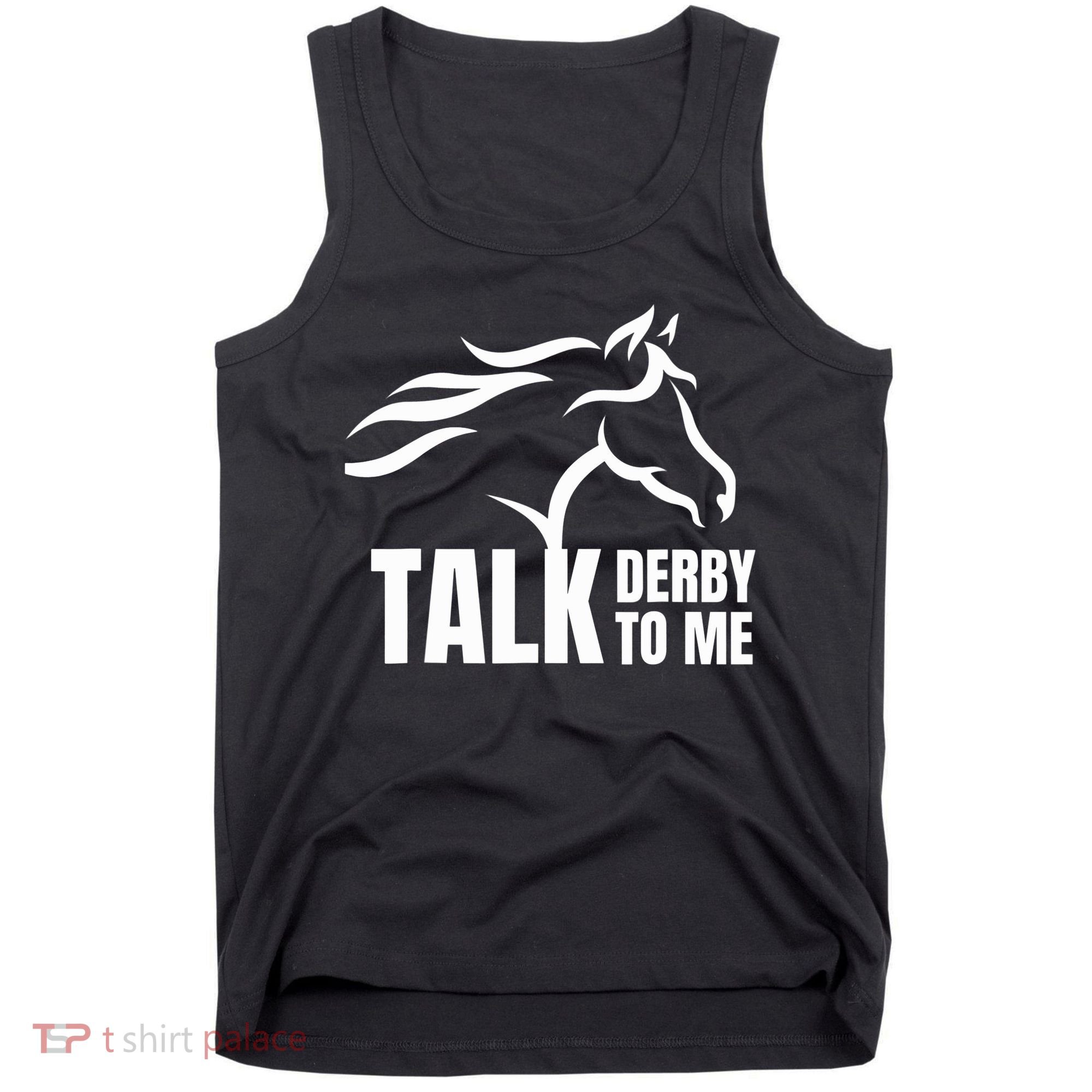 Talk Derby To Me Funny Horse Racing Gift. Tank Top