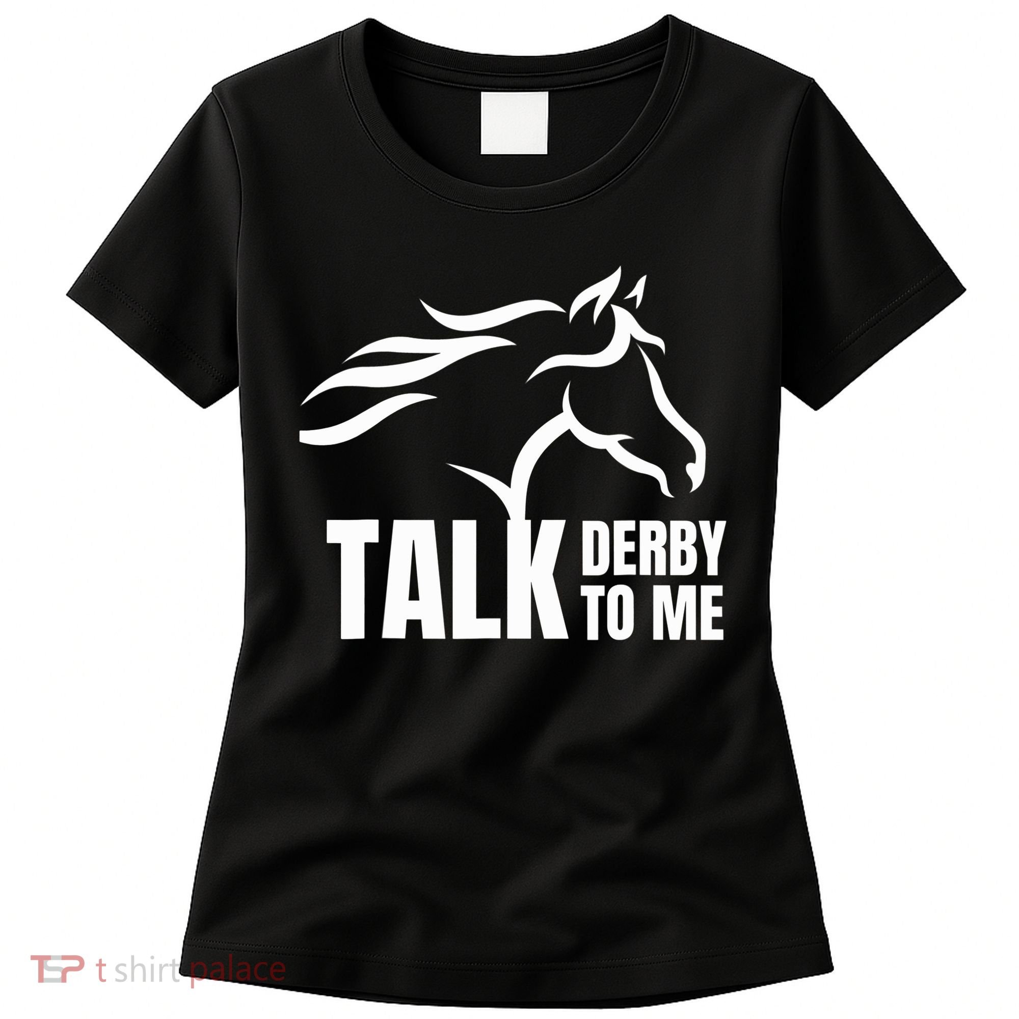 Talk Derby To Me Funny Horse Racing Gift. Women's T-Shirt
