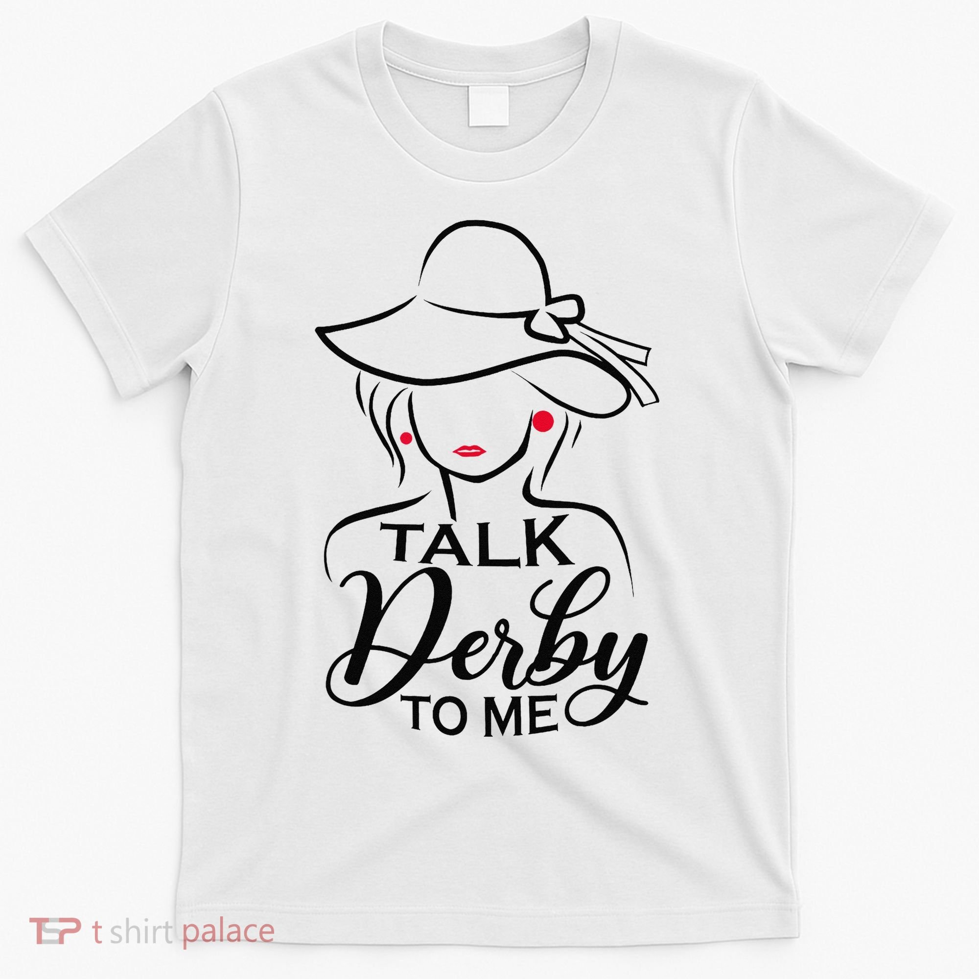 Talk Derby To Me Funny Derby Party Horse Racing Fans  T-Shirt