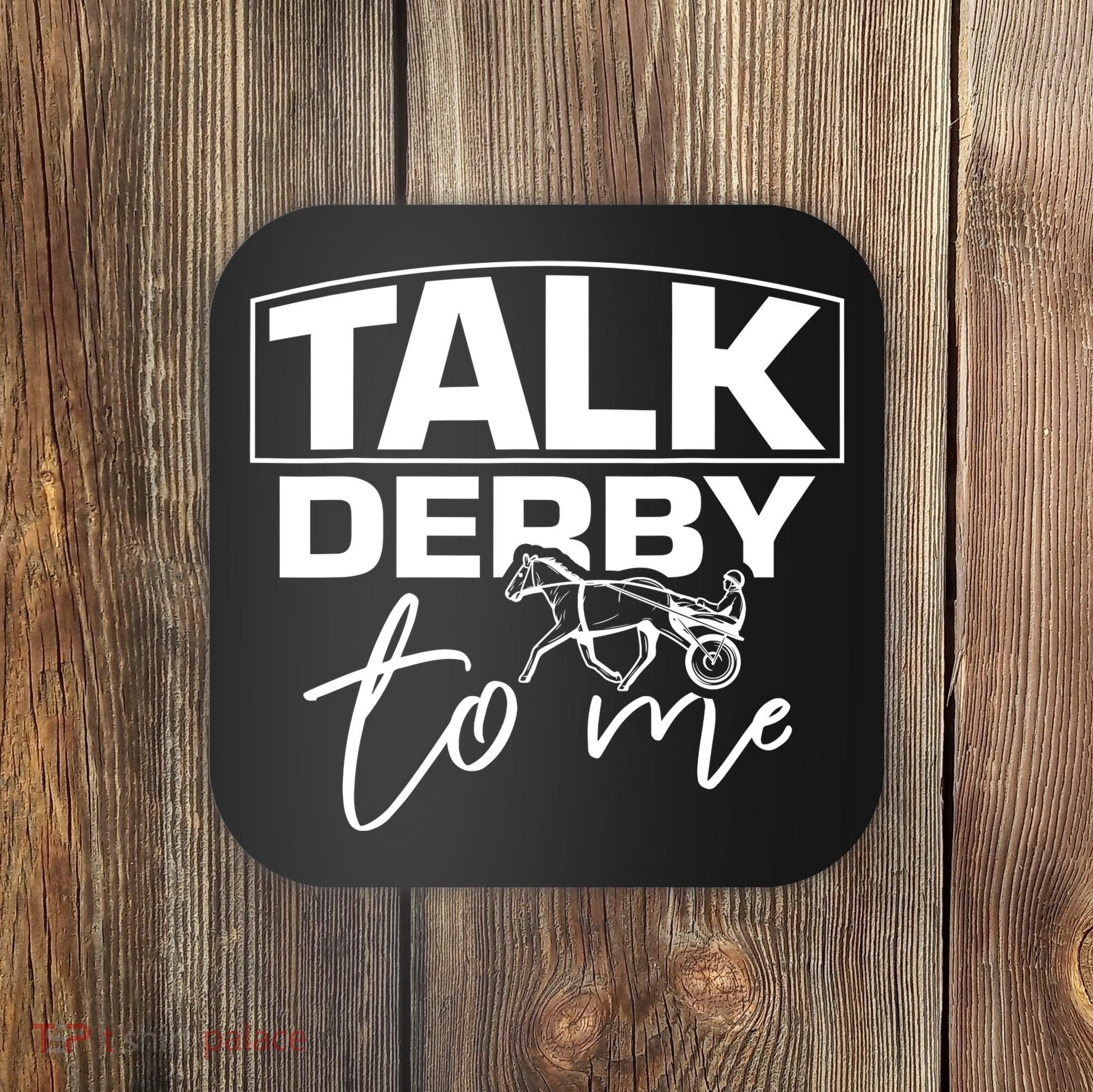 Talk Derby To Me Derby Horse Racing Funny Harness Racing Coaster