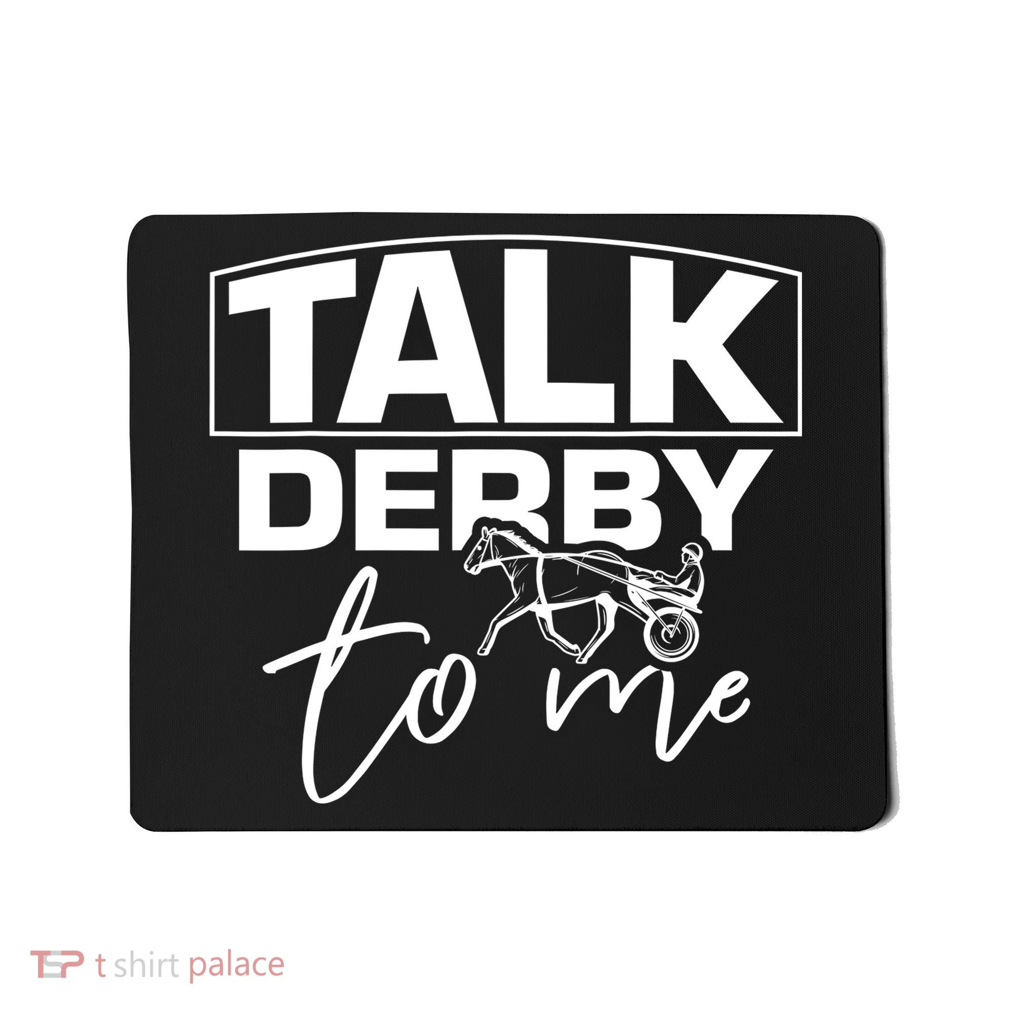 Talk Derby To Me Derby Horse Racing Funny Harness Racing Mousepad