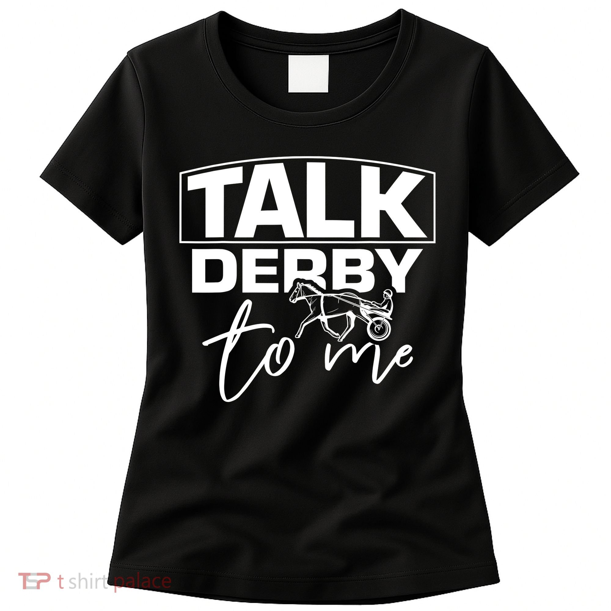 Talk Derby To Me Derby Horse Racing Funny Harness Racing Women's T-Shirt