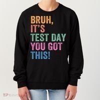 Test Day Teacher Bruh It's Test Day You Got This Funny  Women's Sweatshirt thumb 0