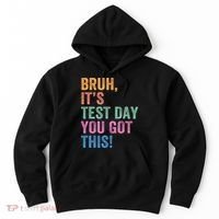 Test Day Teacher Bruh It's Test Day You Got This Funny  Hoodie thumb 0