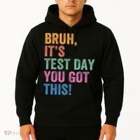 Test Day Teacher Bruh It's Test Day You Got This Funny  Hoodie thumb 2