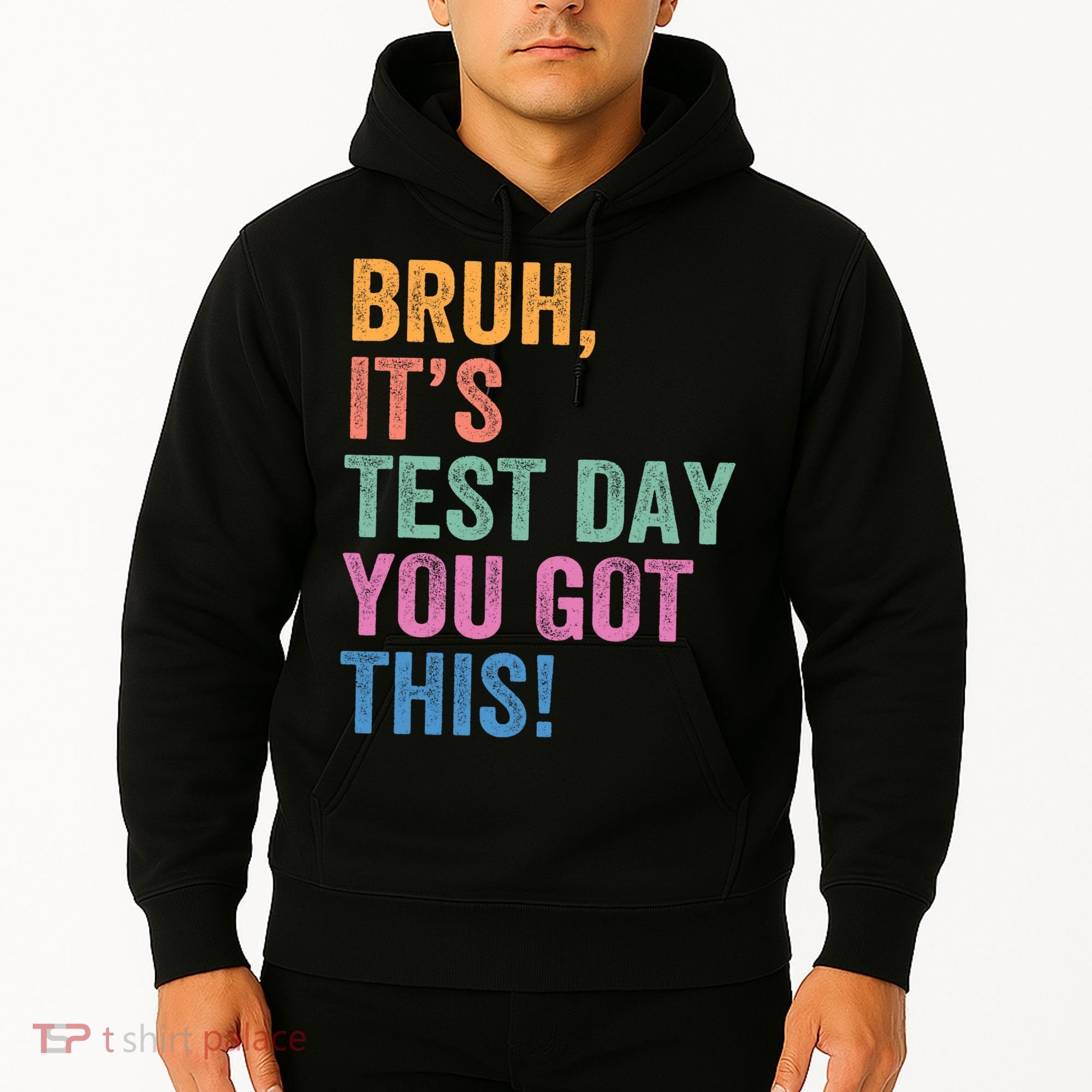 Test Day Teacher Bruh It's Test Day You Got This Funny  Hoodie