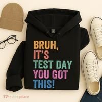 Test Day Teacher Bruh It's Test Day You Got This Funny  Hoodie thumb 4