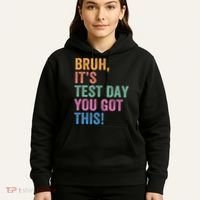 Test Day Teacher Bruh It's Test Day You Got This Funny  Hoodie thumb 5