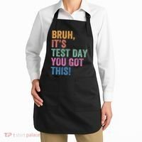 Test Day Teacher Bruh It's Test Day You Got This Funny  Apron thumb 2