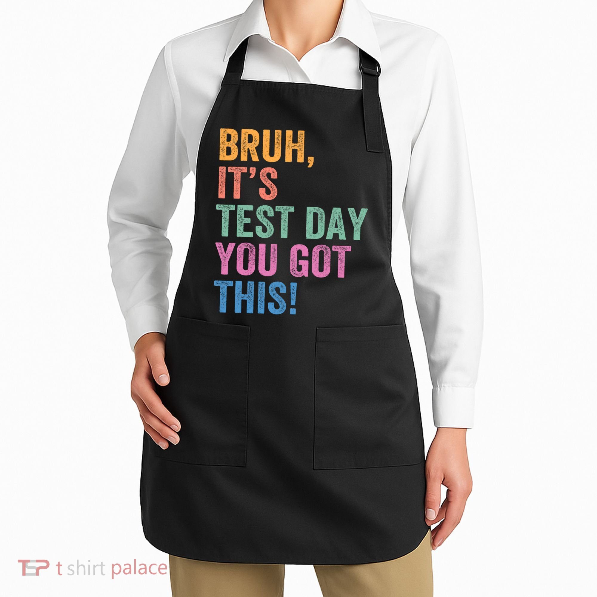 Test Day Teacher Bruh It's Test Day You Got This Funny  Apron