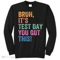 Test Day Teacher Bruh It's Test Day You Got This Funny  Sweatshirt thumb 0