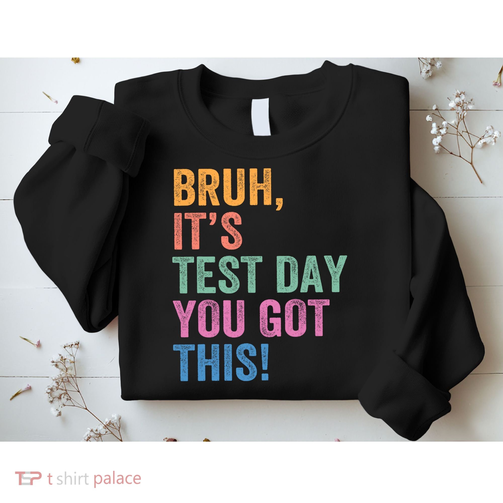 Test Day Teacher Bruh It's Test Day You Got This Funny  Sweatshirt