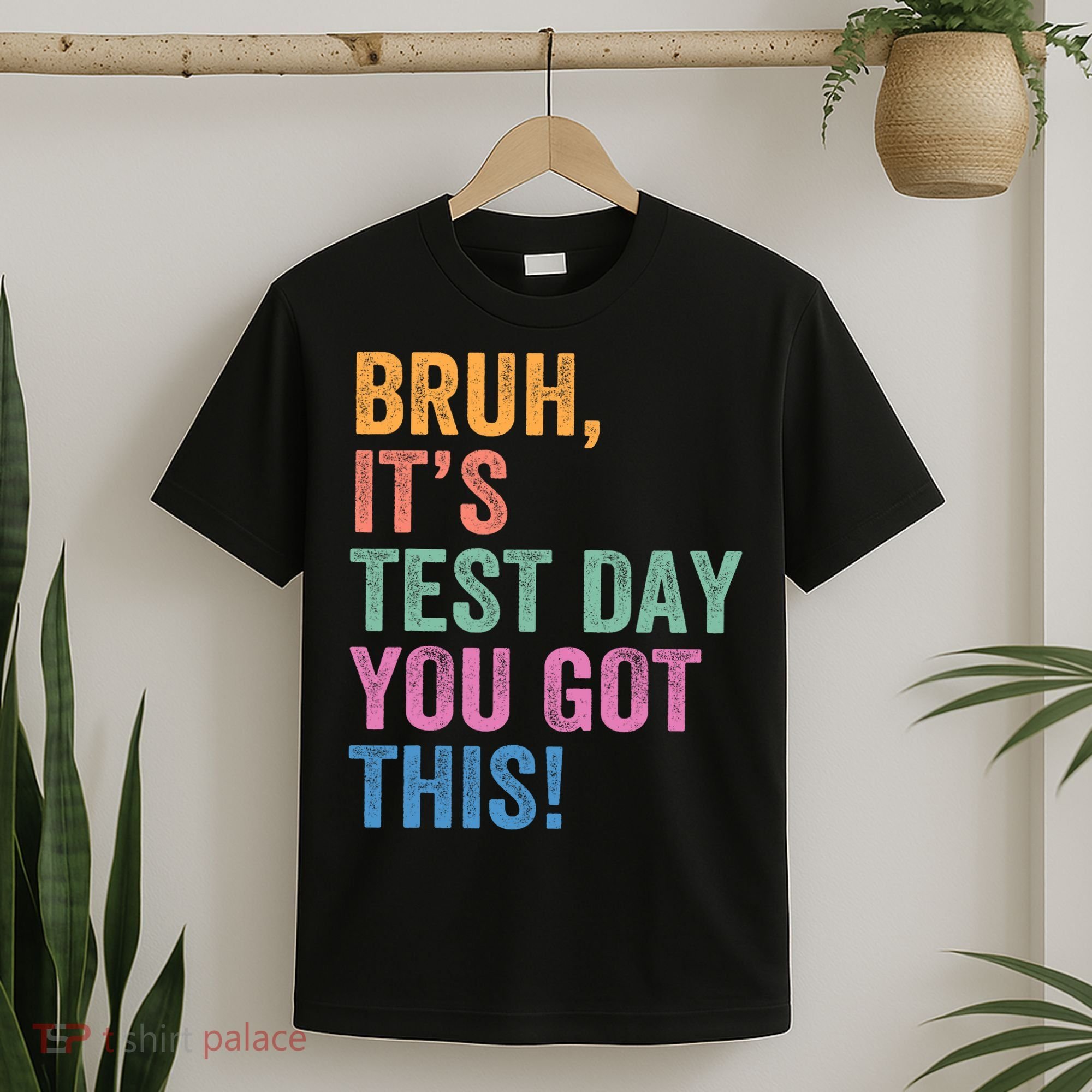 Test Day Teacher Bruh It's Test Day You Got This Funny  T-Shirt