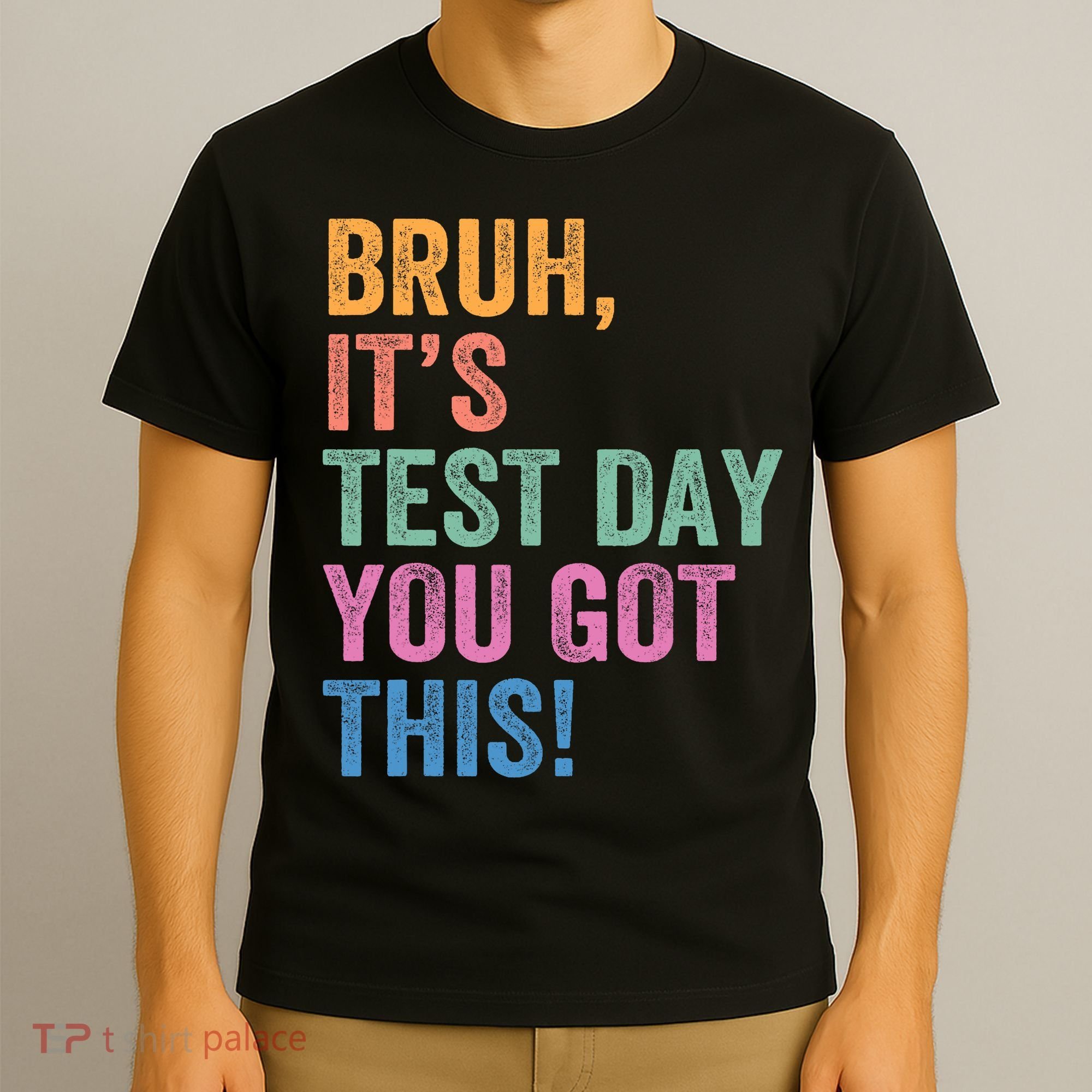 Test Day Teacher Bruh It's Test Day You Got This Funny  T-Shirt