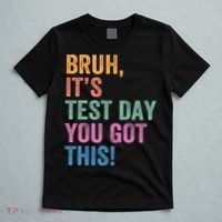 Test Day Teacher Bruh It's Test Day You Got This Funny  T-Shirt thumb 5