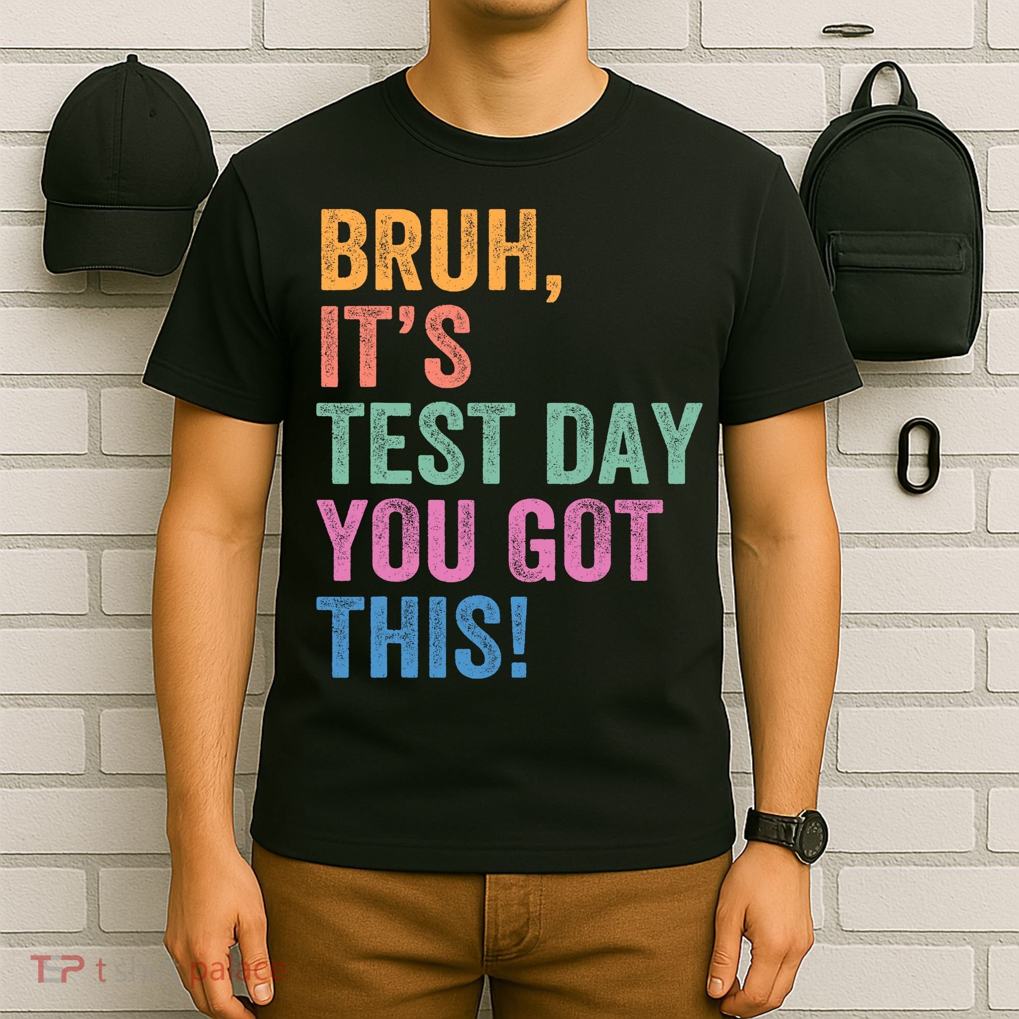 Test Day Teacher Bruh It's Test Day You Got This Funny  T-Shirt