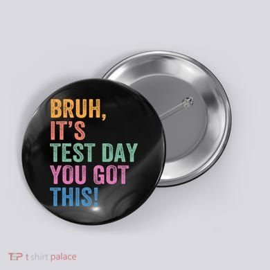 Test Day Teacher Bruh It's Test Day You Got This Funny  Button