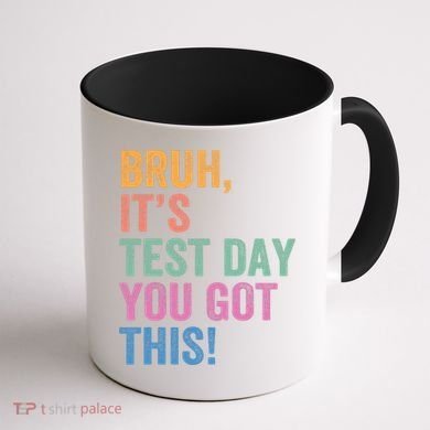 Test Day Teacher Bruh It's Test Day You Got This Funny  Coffee Mug back