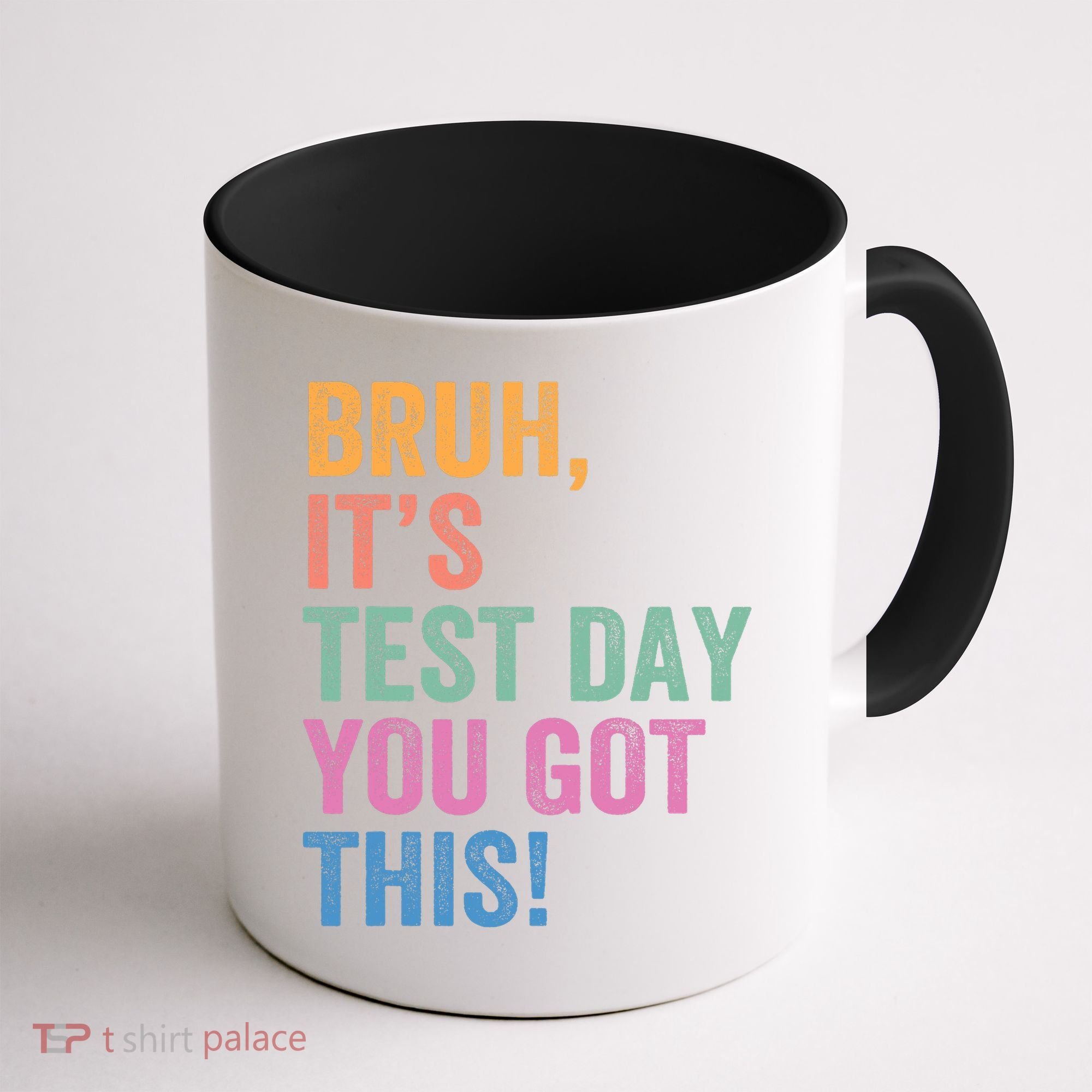Test Day Teacher Bruh It's Test Day You Got This Funny  Coffee Mug