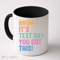 Test Day Teacher Bruh It's Test Day You Got This Funny  Coffee Mug thumb 0