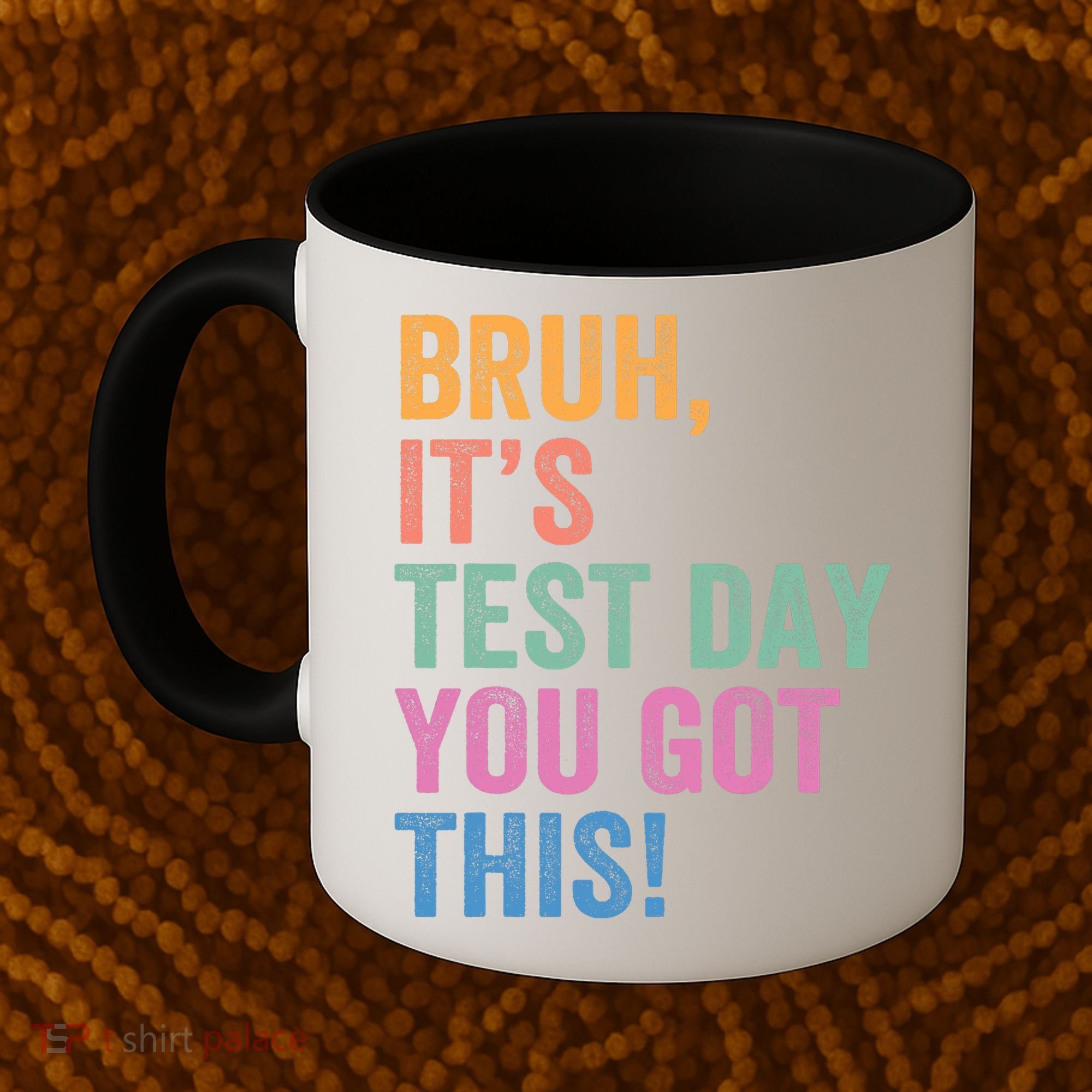 Test Day Teacher Bruh It's Test Day You Got This Funny  Coffee Mug