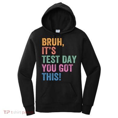 Test Day Teacher Bruh It's Test Day You Got This Funny  Women's Hoodie