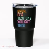 Test Day Teacher Bruh It's Test Day You Got This Funny  Tumbler thumb 0