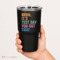 Test Day Teacher Bruh It's Test Day You Got This Funny  Tumbler thumb 2