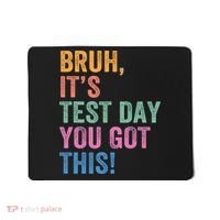 Test Day Teacher Bruh It's Test Day You Got This Funny  Mousepad thumb 0