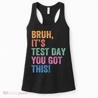 Test Day Teacher Bruh It's Test Day You Got This Funny  Women's Tank Top thumb 0