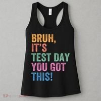 Test Day Teacher Bruh It's Test Day You Got This Funny  Women's Tank Top thumb 3