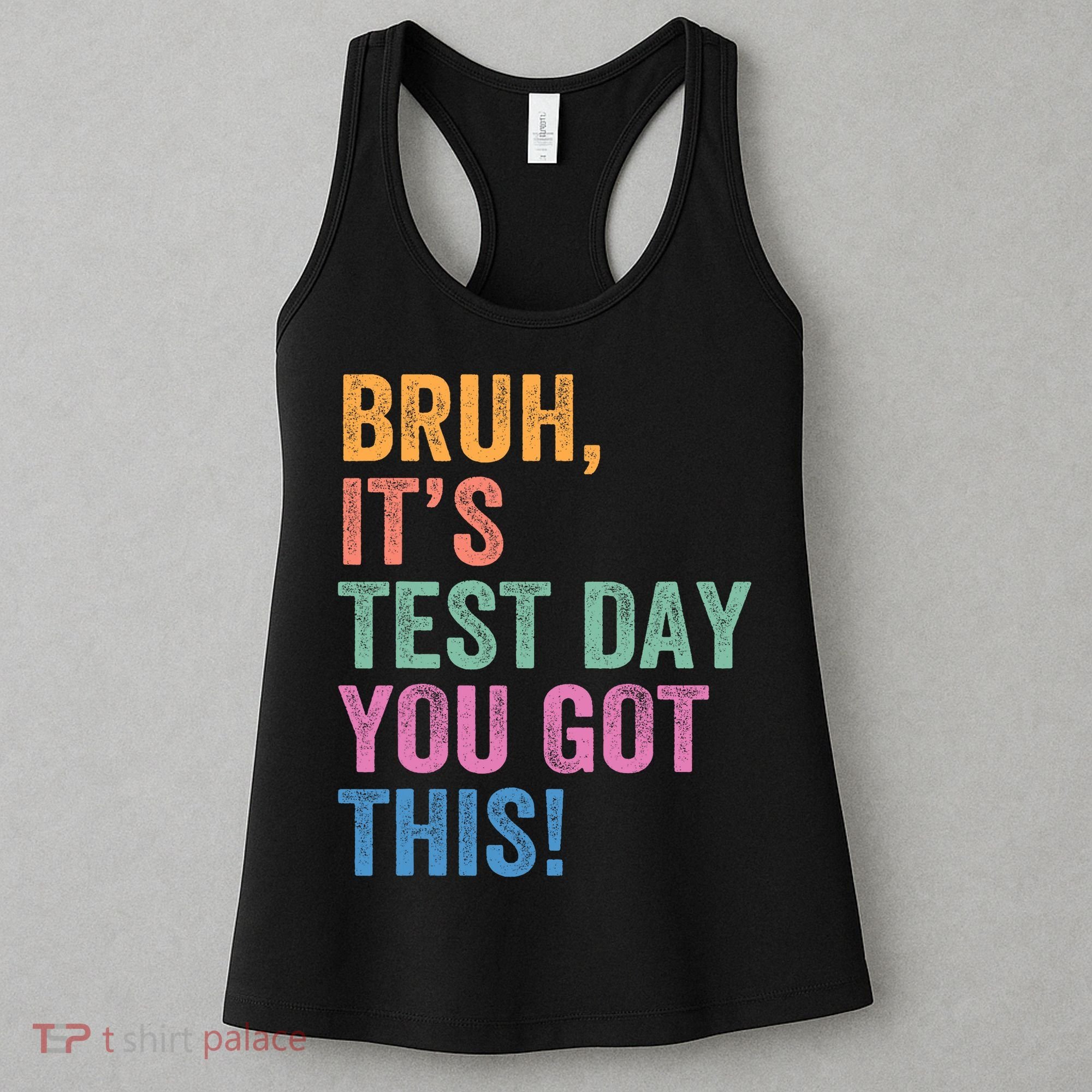Test Day Teacher Bruh It's Test Day You Got This Funny  Women's Tank Top