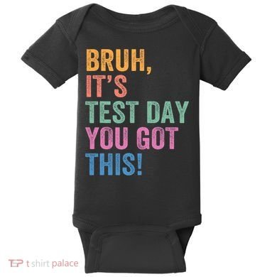 Test Day Teacher Bruh It's Test Day You Got This Funny  Baby Bodysuit