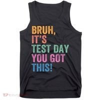 Test Day Teacher Bruh It's Test Day You Got This Funny  Tank Top thumb 0