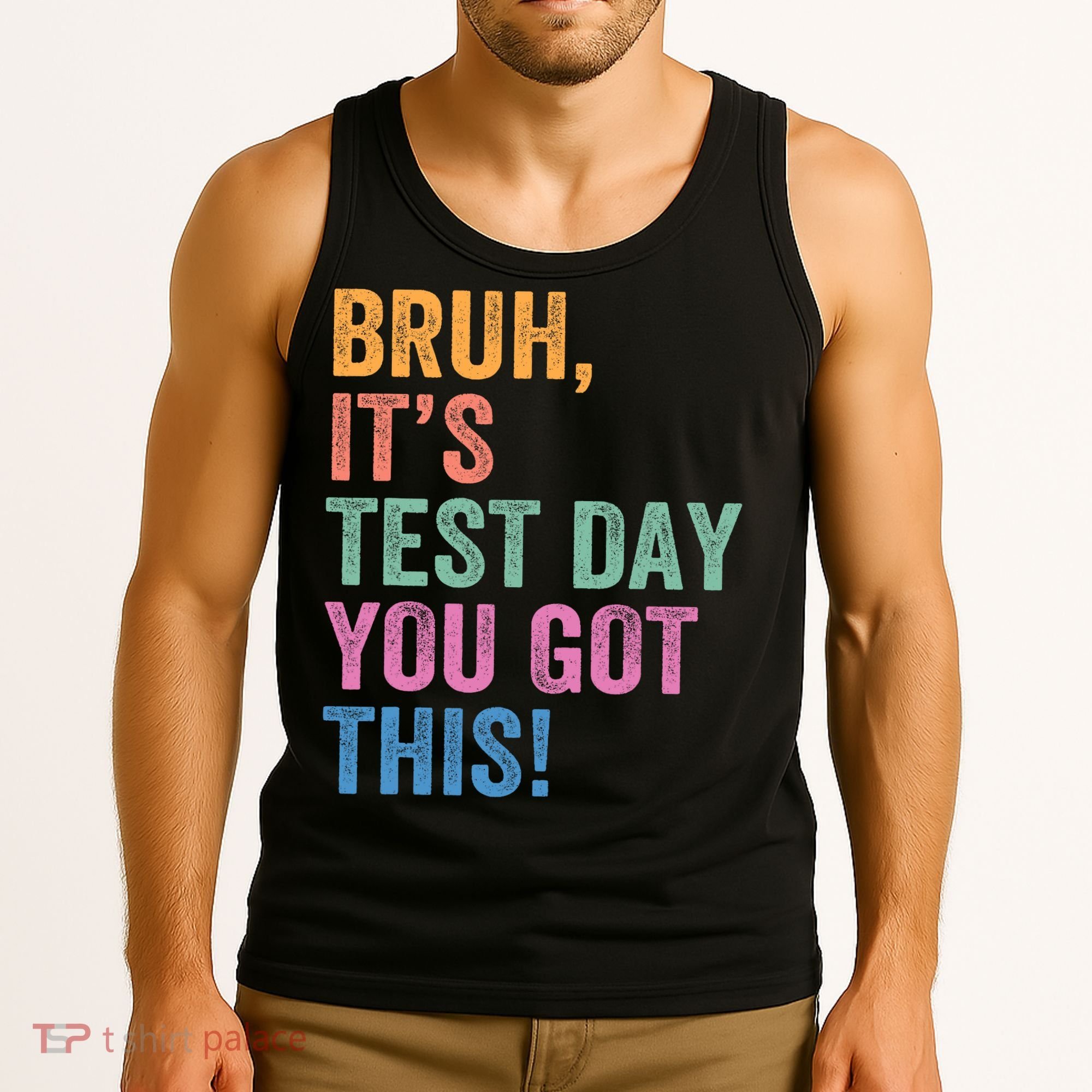 Test Day Teacher Bruh It's Test Day You Got This Funny  Tank Top