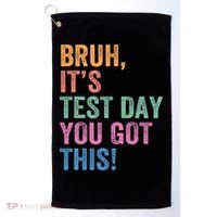 Test Day Teacher Bruh It's Test Day You Got This Funny  Golf Towel thumb 0