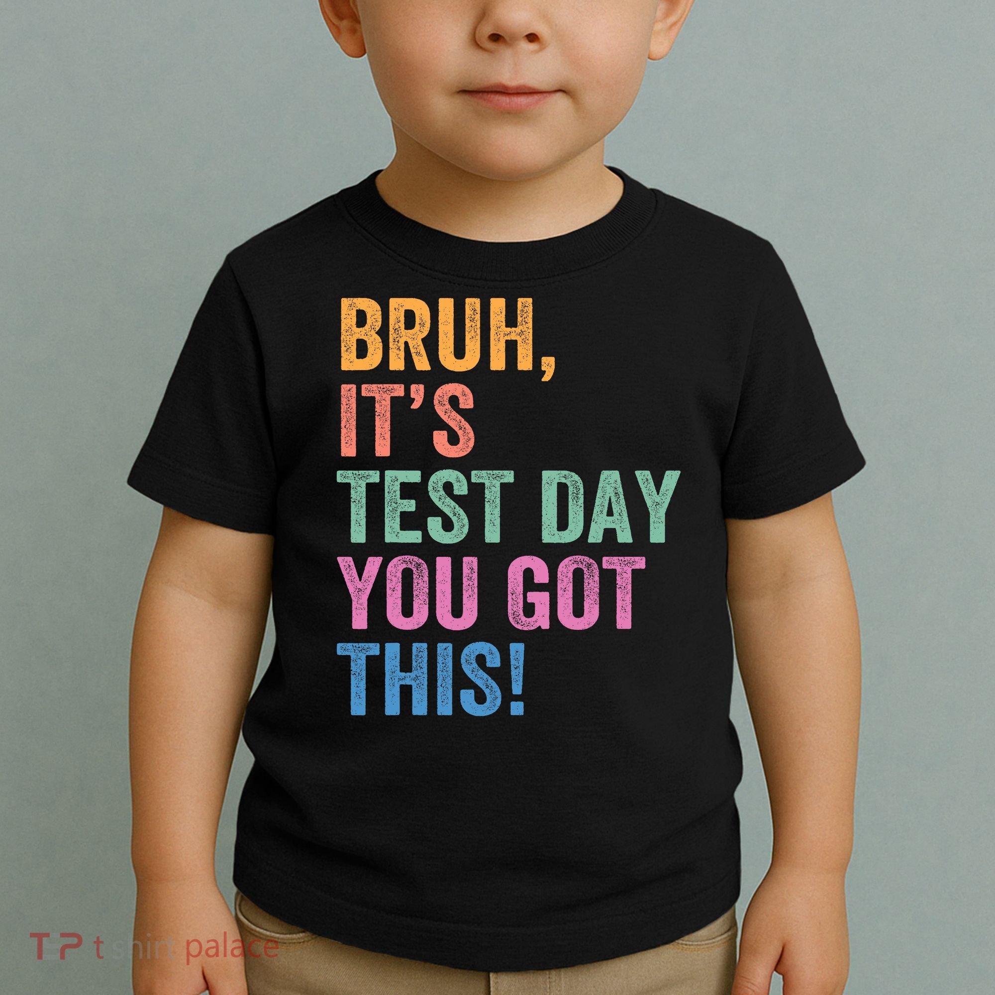 Test Day Teacher Bruh It's Test Day You Got This Funny  Toddler T-Shirt
