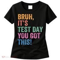 Test Day Teacher Bruh It's Test Day You Got This Funny  Women's T-Shirt thumb 0