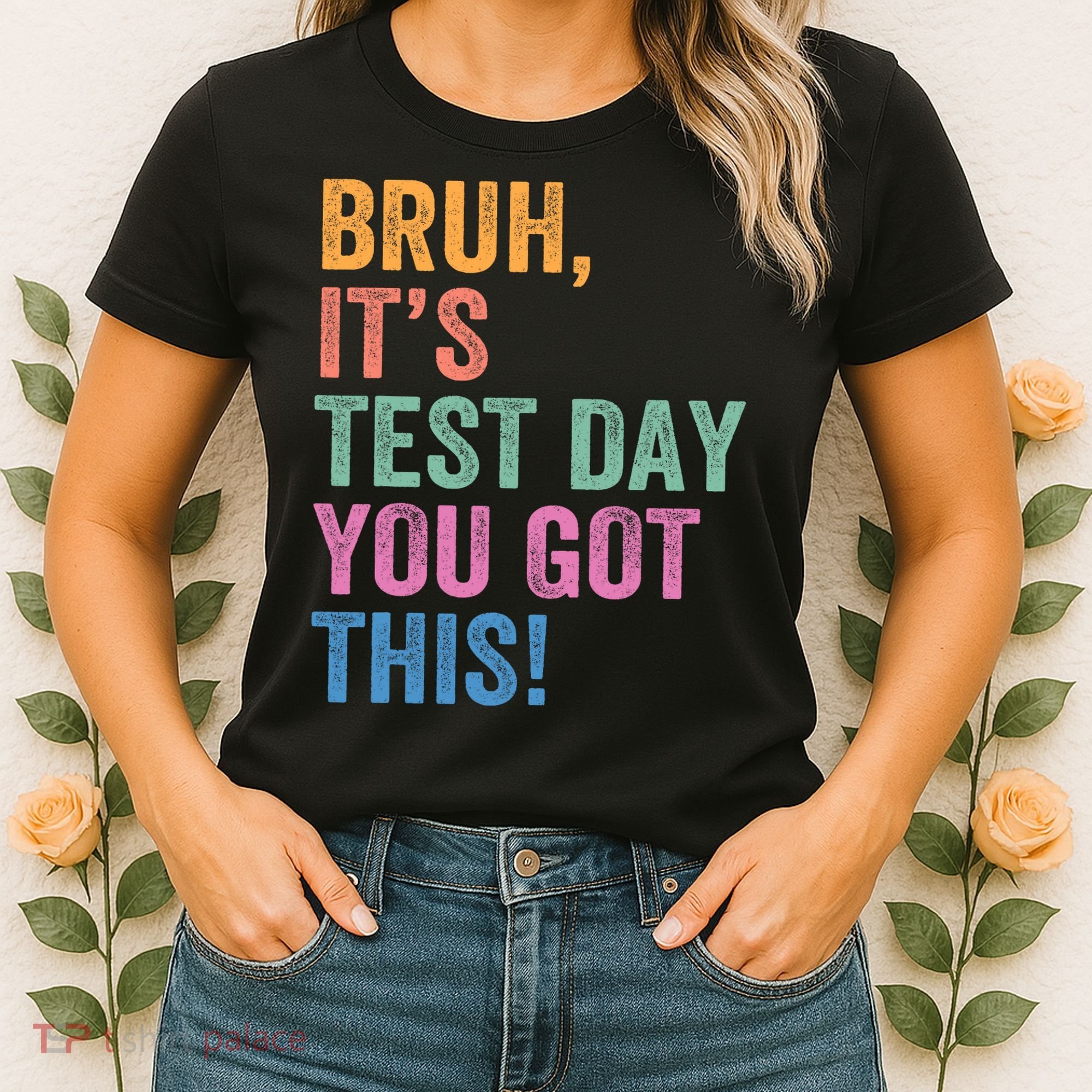 Test Day Teacher Bruh It's Test Day You Got This Funny  Women's T-Shirt
