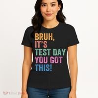 Test Day Teacher Bruh It's Test Day You Got This Funny  Women's T-Shirt thumb 4