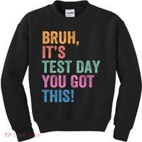 Test Day Teacher Bruh It's Test Day You Got This Funny  Kids Sweatshirt thumb 0