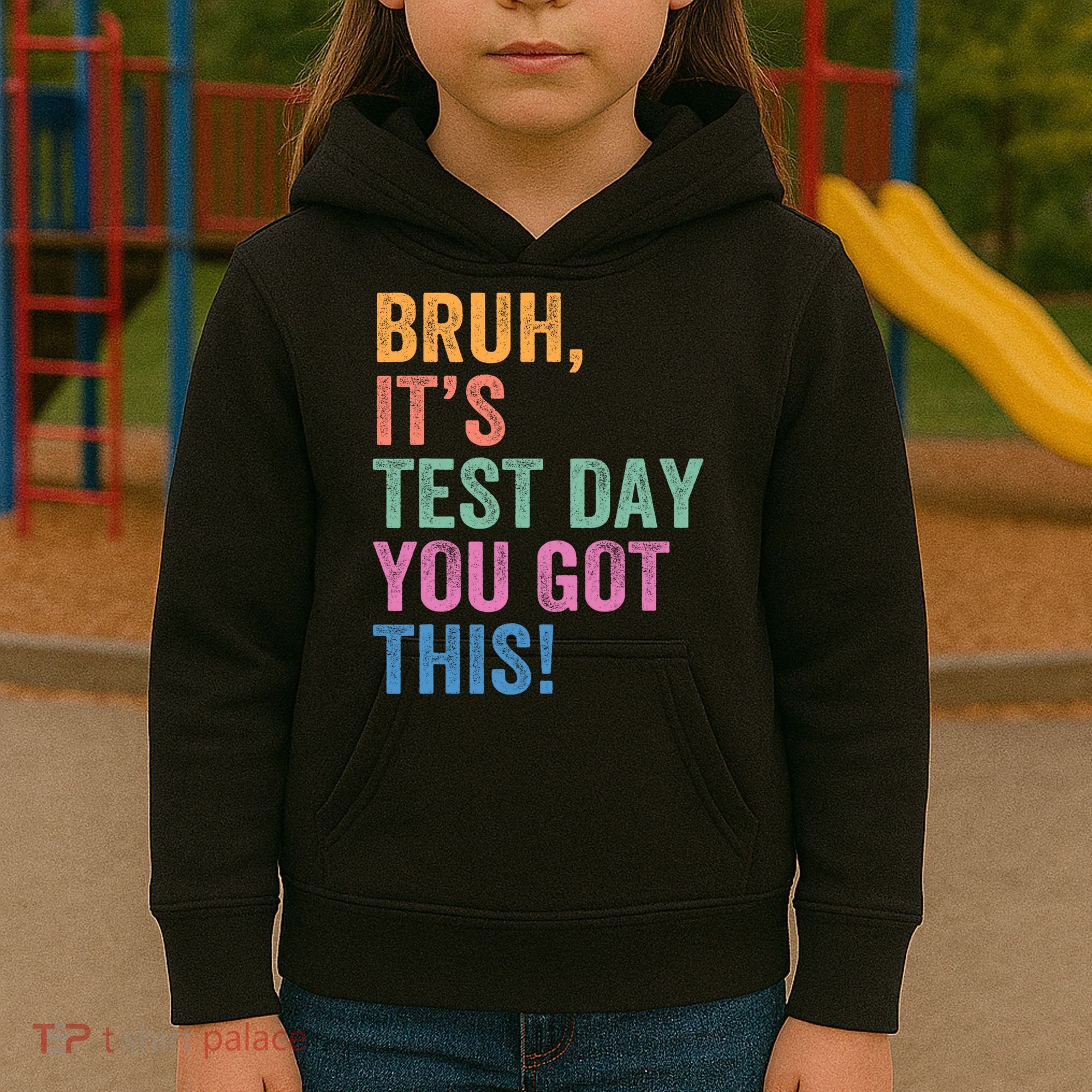 Test Day Teacher Bruh It's Test Day You Got This Funny  Kids Hoodie